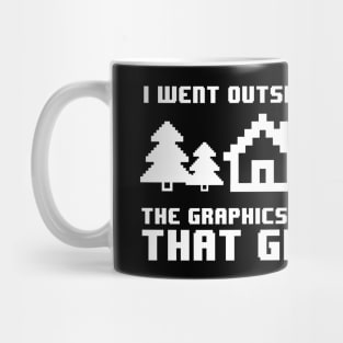 Funny I Went Outside The Graphics Weren't Great Mug